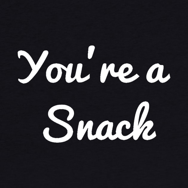 You're a snack by TintedRed